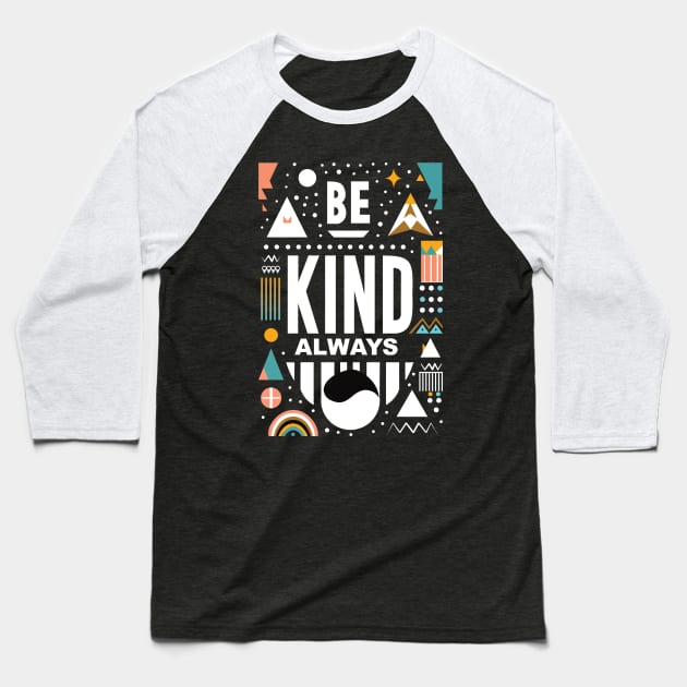 Be Kind Always Baseball T-Shirt by Global Creation